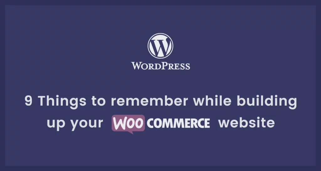 WooCommerce Website|9 Best Things to remember to build a Website.